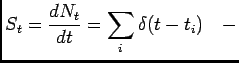 $\displaystyle S_t=\frac{dN_t}{dt}=\sum_{i}\delta(t-t_i)\quad -$