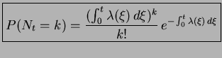 $\displaystyle \boxed{P(N_t=k)=\frac{(\int_0^t \lambda(\xi)\,d\xi)^k}{k!} \,e^{-\int_0^t \lambda(\xi)\,d\xi}}$
