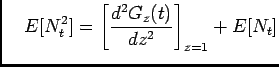 $\displaystyle \quad E[N_t^2]=\left[\frac{d^2G_z(t)}{dz^2}\right]_{z=1}+E[N_t]$
