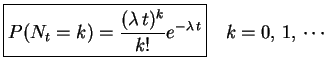 $\displaystyle \boxed{P(N_t=k)=\frac{(\lambda\, t)^k}{k!}e^{-\lambda\, t}}\quad k=0,\,1,\, \cdots$