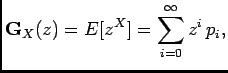 $\displaystyle \mathbf{G}_X(z)=E[z^X]=\sum_{i=0}^{\infty}z^i p_i,
$