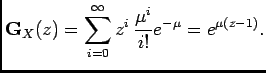 $\displaystyle \mathbf{G}_X(z)=\sum_{i=0}^{\infty}z^i \frac{\mu^i}{i!}e^{-\mu}= e^{\mu(z-1)}.$