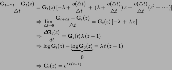 \begin{displaymath}\begin{split}\frac{\mathbf{G}_{t+\triangle t}-\mathbf{G}_t(z)...
... &\Rightarrow \mathbf{G}_t(z)=e^{\lambda\,t\,(z-1)} \end{split}\end{displaymath}